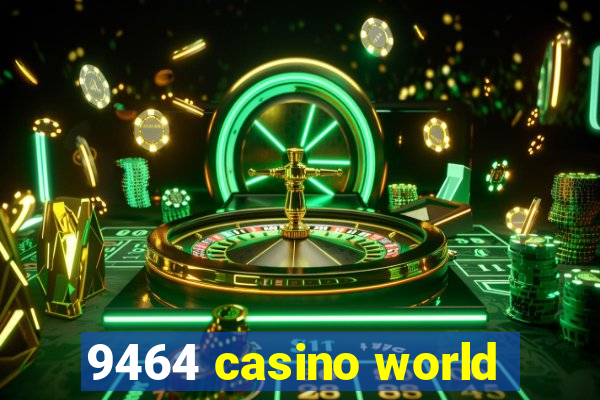 9464 casino world